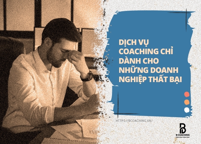 Dịch vụ Coaching chỉ dành cho những doanh nghiệp thất bại