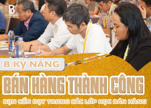 8-kỹ-năng-bán-hàng-thành-công-bạn-cần-đạt-trong-các-lớp-học-bán-hàng-1