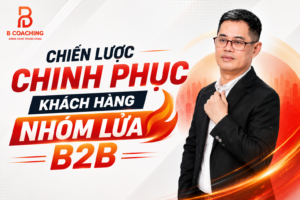 Chiến Lược Chinh Phục Khách Hàng Nhóm Lửa B2B